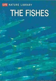 The Fishes (Life Nature Library)
