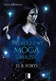 Tylko Żywi Mogą Umrzeć (D.B. Foryś)