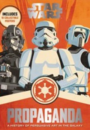 Star Wars Propaganda: A History of Persuasive Art in the Galaxy (Pablo Hidalgo)