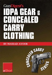 Gun Digest's IDPA Gear & Concealed Carry Clothing Eshort Collection : Massad Ayoob Covers Concealed (Massad Ayoob)