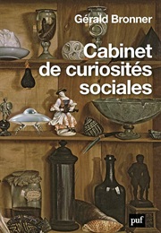 Cabinet De Curiosités Sociales (Gérald Bronner)