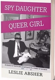 Spy Daughter, Queer Girl (Leslie Absher)