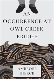 An Occurrence at Owl Creek Bridge (Bierce, Ambrose)