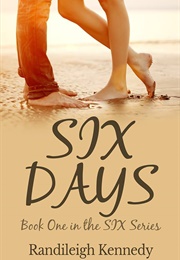 Six Days (Randileigh Kennedy)