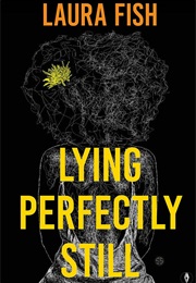Lying Perfectly Still (Laura Fish)