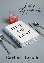 Out of Line: A Life of Playing With Fire (Barbara Lynch)
