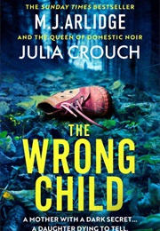 The Wrong Child (M.J. Arlidge, Julia Crouch)