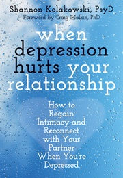When Depression Hurts Your Relationship (Shannon Kolakowaski)