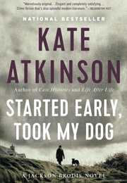 Started Early, Took My Dog (Kate Atkinson)