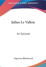 Julius Le Vallon: An Episode (Algernon Blackwood)