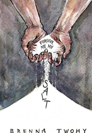 Forgive Me My Salt (Brenna Twohy)
