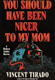 You Should Have Been Nicer to My Mom (Vincent Tirado)