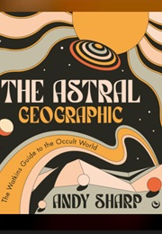 The Astral Geographic: The Watkins Guide to the Occult World (Andy Sharp)