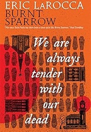 We Are Always Tender With Our Dead (Eric Larocca)