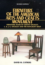 Furniture of the American Arts and Crafts Furniture Movement : Stickley and Roycroft Mission Oak (David M. Cathers)