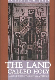 The Land Called Holy: Palestine in Christian History and Thought (Robert L. Wilken)