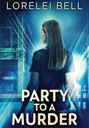Party to a Murder (Lorelei Bell)
