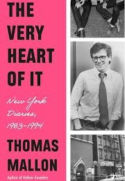 The Very Heart of It: New York Diaries, 1983-1994 (Thomas Mallon)