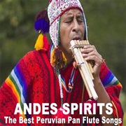 Andes Spirits - The Best Peruvian Pan Flute Songs