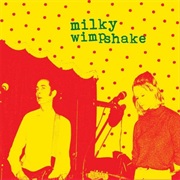 Milky Wimpshake - Encore, Un Effort!