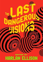 The Last Dangerous Visions (Ed. Harlan Ellison)