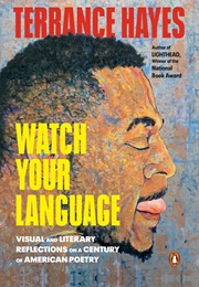 Watch Your Language: Visual and Literary Reflections on a Century of American Poetry (Terrance Hayes)