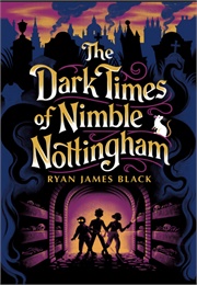 The Dark Times of Nimble Nottingham (Ryan James Black)