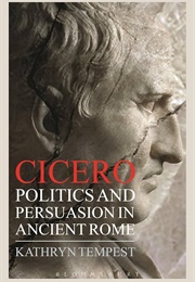 Cicero: Politics & Persuasion in Ancient Rome (Kathryn Tempest)
