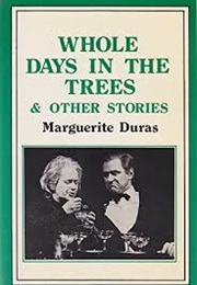 Whole Days in the Trees (Marguerite Duras)