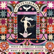 What a Terrible World, What a Beautiful World (The Decemberists, 2015)