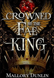 Crowned by the Fae King (Mallory Dunlin)