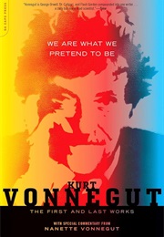 We Are What We Pretend to Be: The First and Last Works (Kurt Vonnegut)