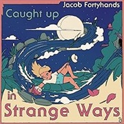 Caught Up in Strange Ways - Jacob Fortyhands (2022)