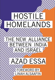 Hostile Homelands: The New Alliance Between India and Israel (Essa Azad)