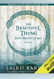 The Beautiful Thing That Awaits Us All: Stories (Laird Barron - Read by Ray Porter)
