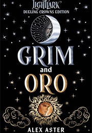 Grim and Oro: Duelling Crowns Edition (Alex Aster)