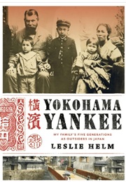 Yokohama Yankee: My Family's Five Generations as Outsiders in Japan (Leslie Helm)
