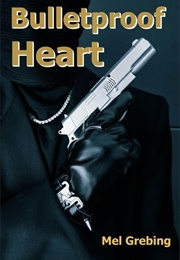 Bulletproof Heart (Mel Grebing)