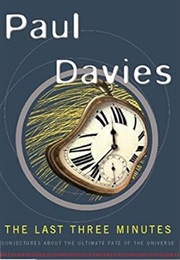 The Last Three Minutes: Conjectures About the Ultimate Fate of the Universe (Paul Davies)