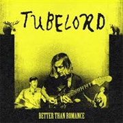 Tubelord - Better Than Romance