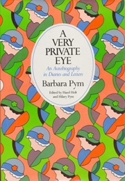 A Very Private Eye: An Autobiography in Diaries and Letters (Barbara Pym)