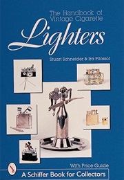 The Handbook of Vintage Cigarette Lighters (Schiffer Book for Collectors) (Stuart Schneider)