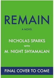 Remain: A Novel (Nicholas Sparks With M. Night Shyamalan)