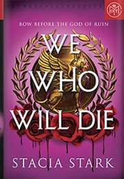 We Who Will Die (Stacia Stark)