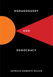 Demagoguery and Democracy (Patricia Roberts-Miller)