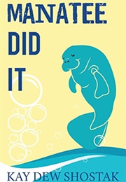 The Manatee Did It (Kay Dew Shostak)