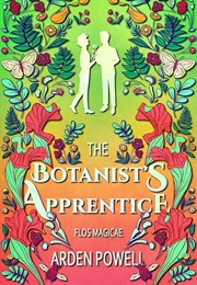 The Botanist's Apprentice (Flos Magicae) (Arden Powell)