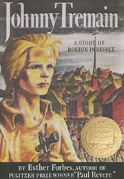 Johnny Tremain: A Story of Boston in Revolt (Esther Forbes)