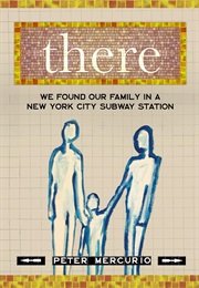 There: We Found Our Family in a New York City Subway Station (Peter Mercurio)
