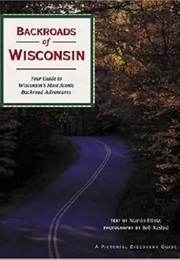 Backroads of Wisconsin: Your Guide to Wisconsin's Most Scenic Backroad Adventures (Martin Hintz)